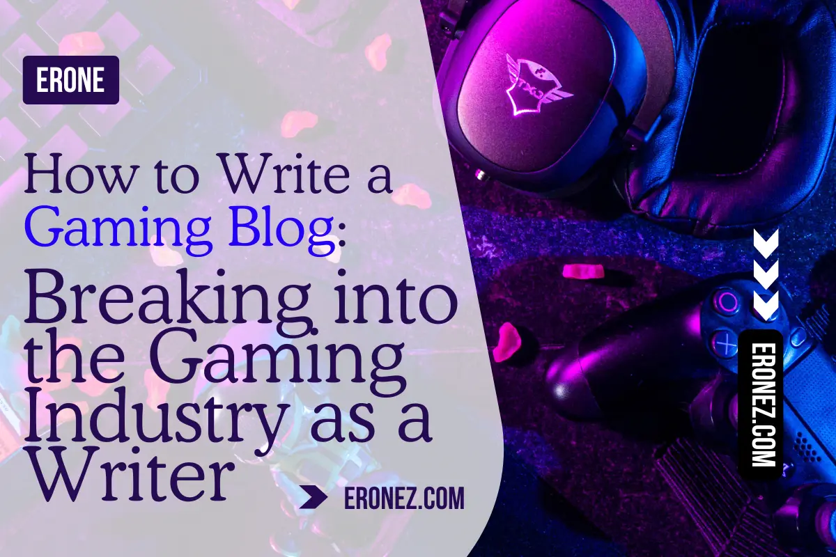 How to Write a Gaming Blog: Breaking into the Gaming Industry as a Writer