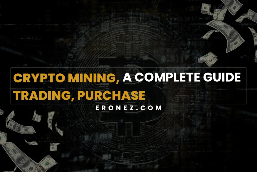 Crypto Mining, Trading, Purchase – A Complete Guide