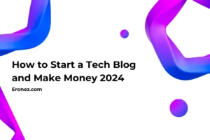 How to Start a Tech Blog and Make Money 2024