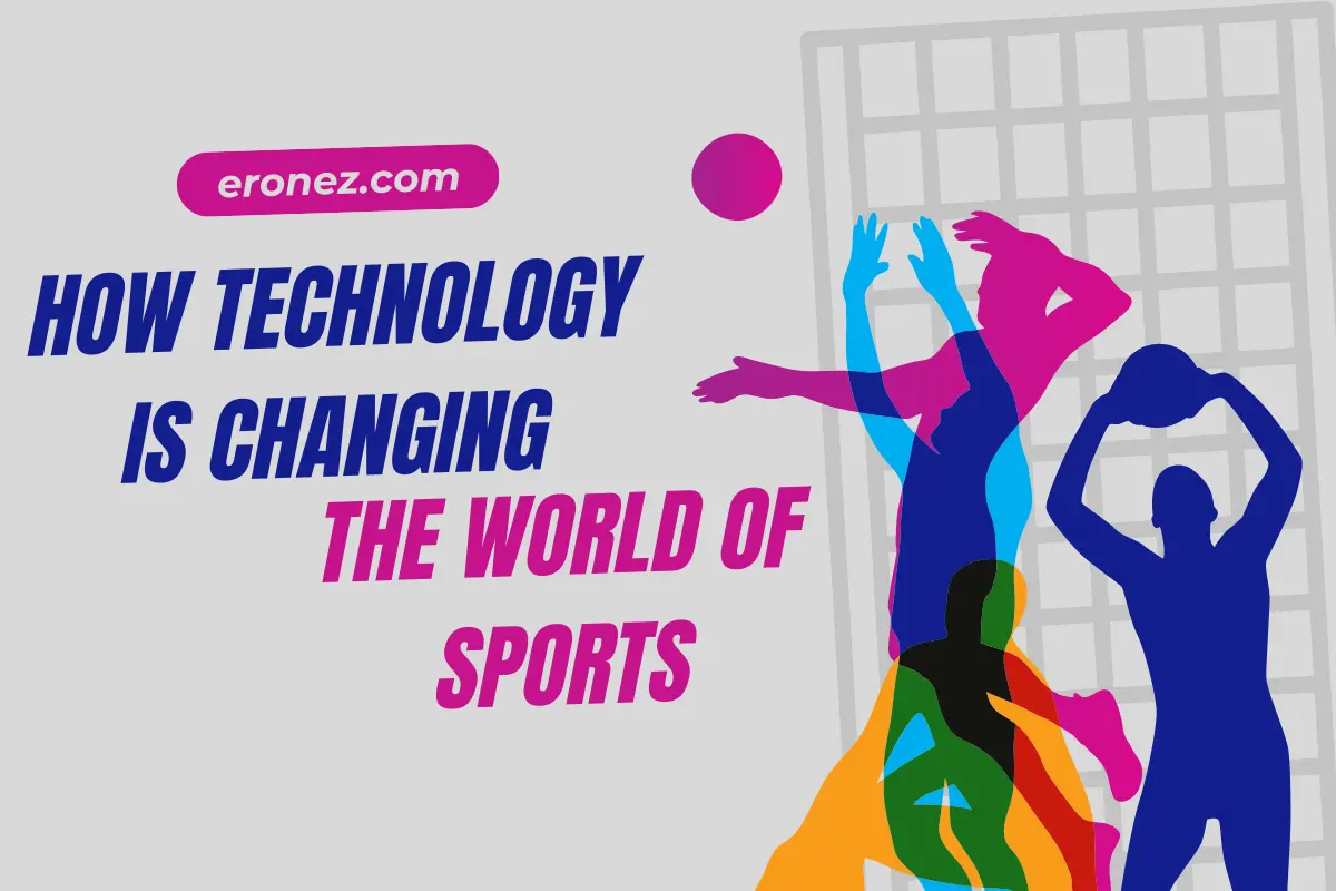 How Technology Is Changing the World of Sports