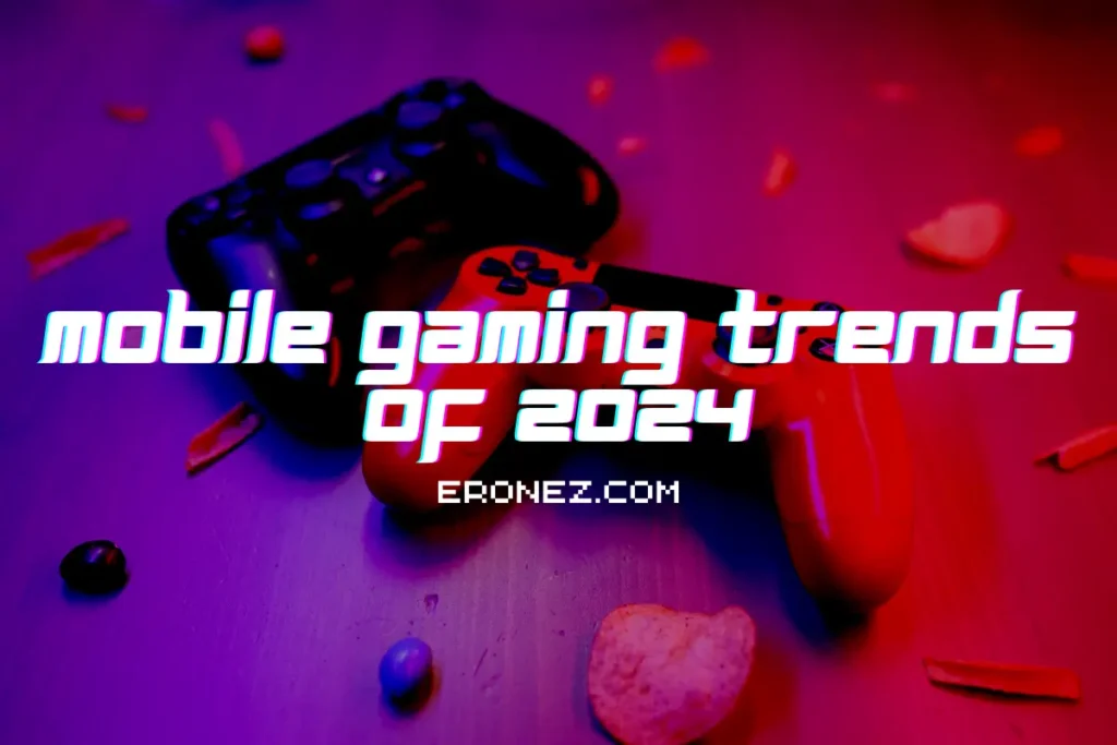 Mobile Gaming Trends of 2024