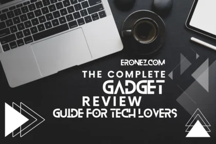 The Complete Gadget Review Guide for Tech Lovers