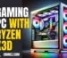 Gaming PC with Ryzen X3D