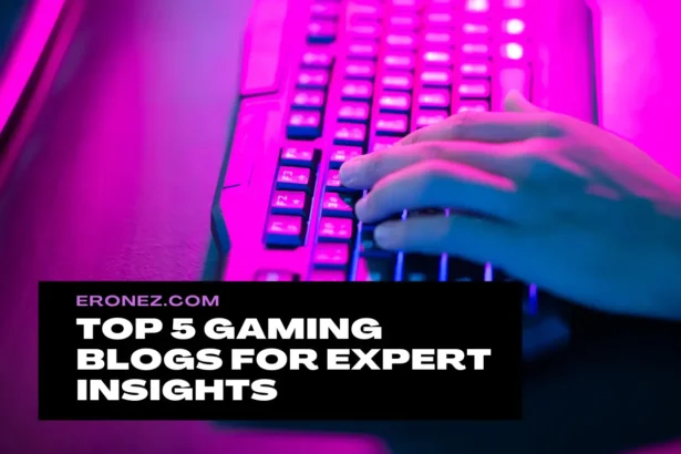 Top 5 Gaming Blogs for Expert Insights